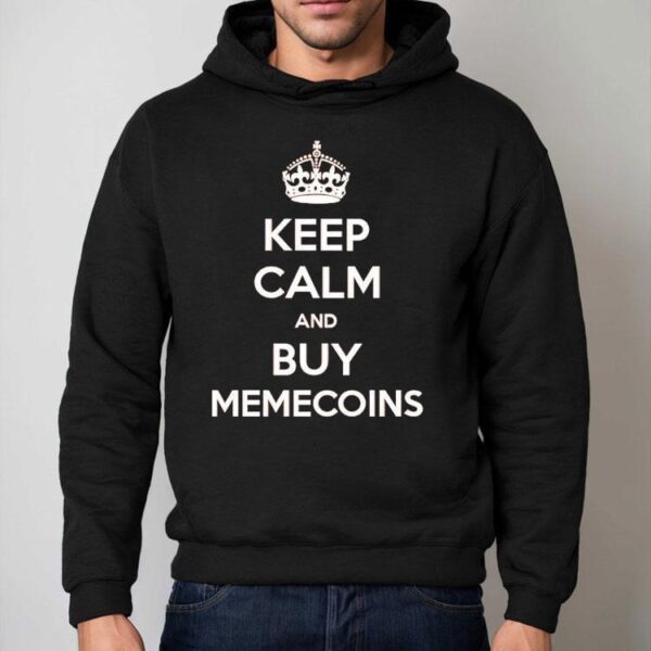 Keep Calm And Buy Memecoins Shirt