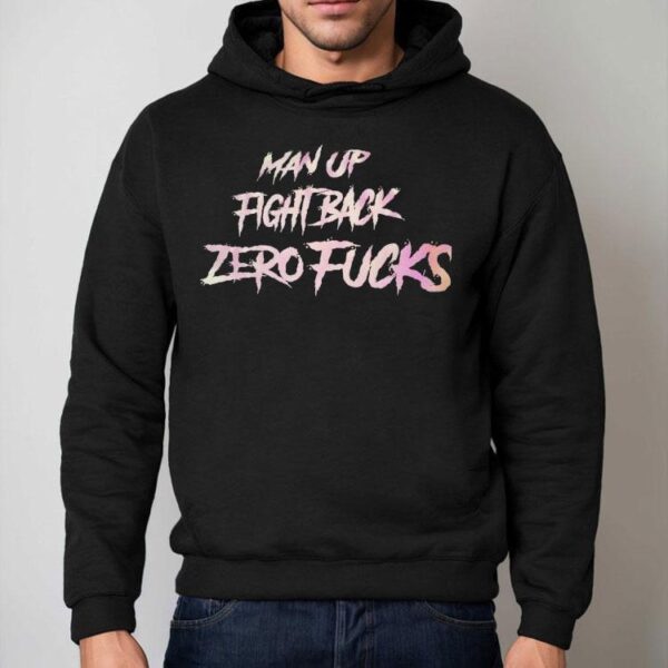 Man Up Fight Back Zero Fcks Shirt