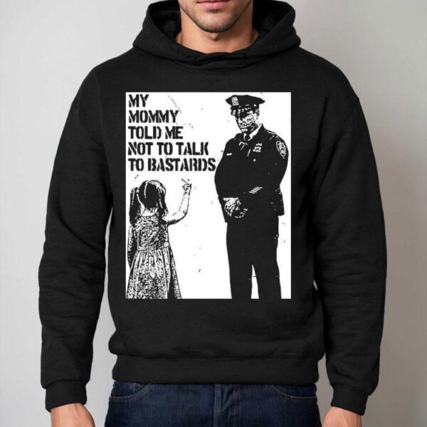 My Mommy Told Me Not Talk To Bastards Anti-fascist Shirt
