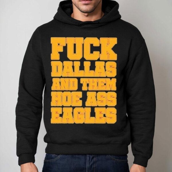 Philadelphia Eagles Fuck Dallas And Them Hoe Ass Eagles Philly Shirt