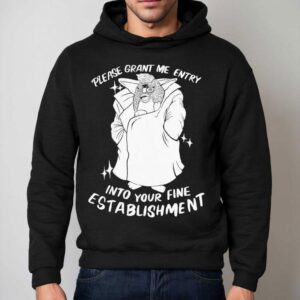 Please Grant Me Entry Into Your Fine Establishment We Are A Real Human Hoodie
