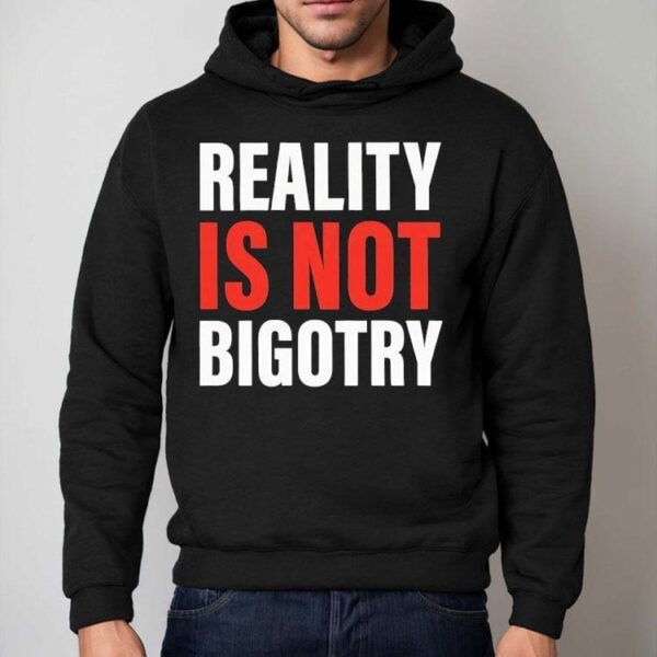 Reality Is Not Bigotry Shirt