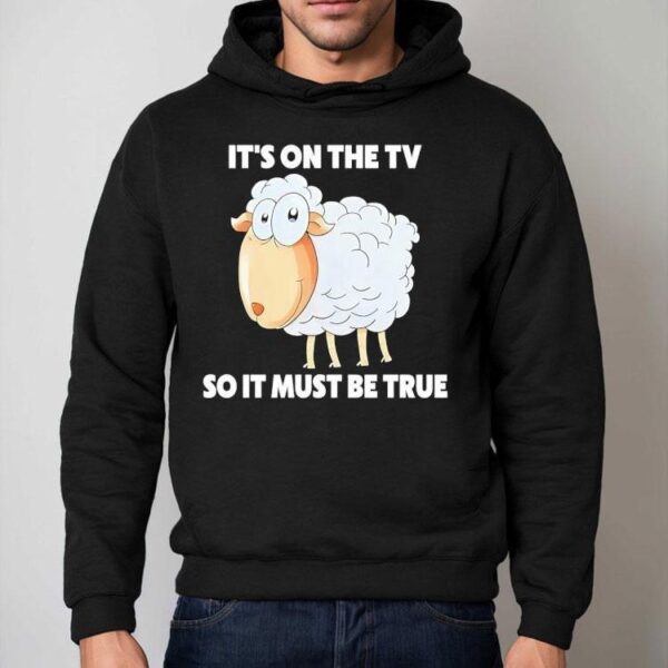Sheep It’s On The Tv So It Must Be True Shirt