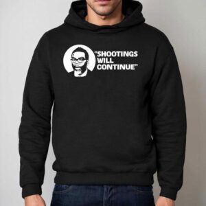 Shootings Will Continue Hoodie