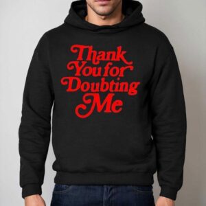 Thank You For Doubting Me Shirt 2 Thank You For Doubting Me Hoodie