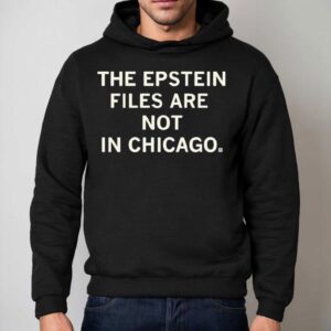 The Epstein Files Are Not In Chicago Hoodie