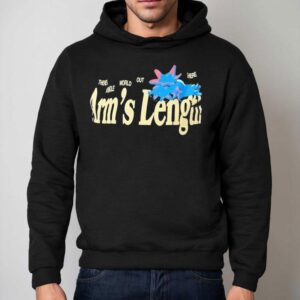 There's A Whole World Out There At Arm's Length Shirt 2 There S A Whole World Out There At Arm S Length Hoodie