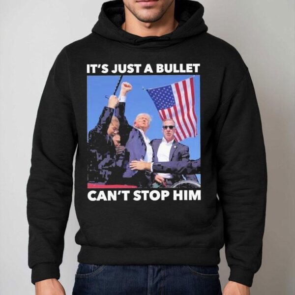 Trump Shooting It’s Just A Bullet Can’t Stop Him Shirt