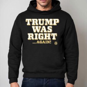 Trump Was Right Again Hoodie