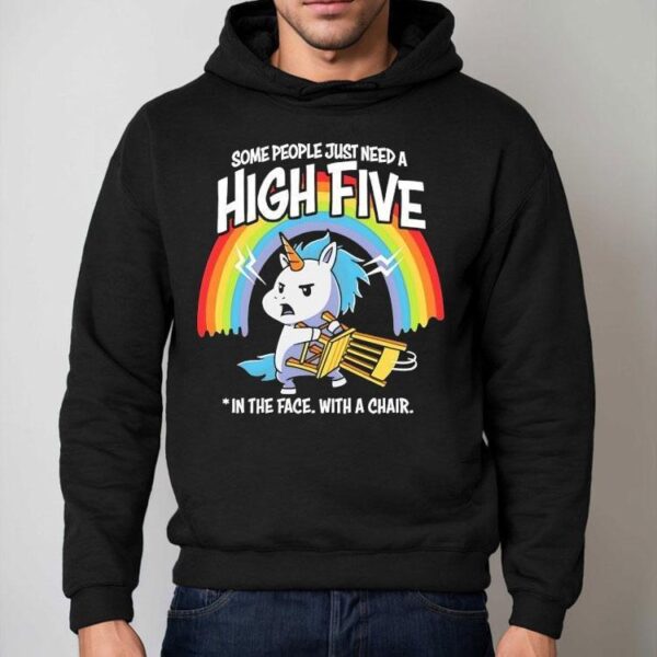 Unicorn Rainbow Some People Just Need A High Five In The Face With A Chair Shirt
