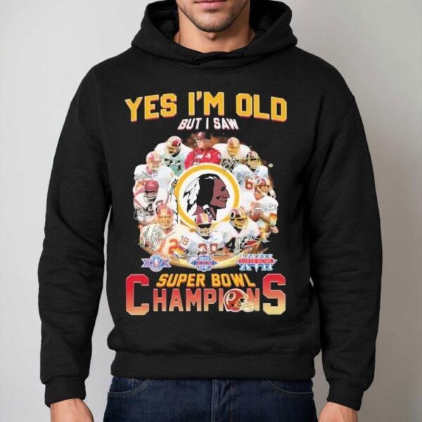 Washington Commanders Redskins Yes I’m Old But I Saw Super Bowl Champions Signatures Shirt