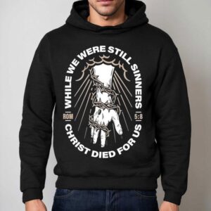 While We Were Still Sinners Christ Died For Us Hand Hoodie