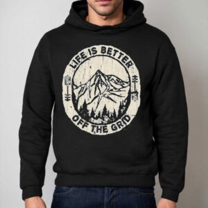 Wild Wonderful Off Grid Life Is Better Off The Grid Hoodie
