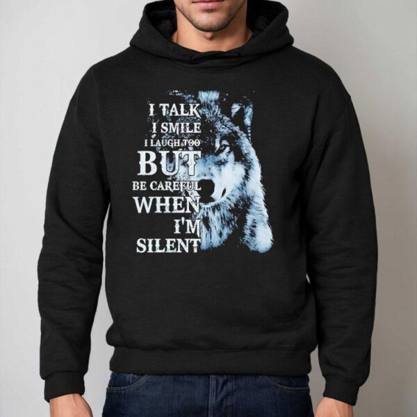 Wolf I Talk I Smile I Laugh Too But Be Careful When I’m Silent Shirt
