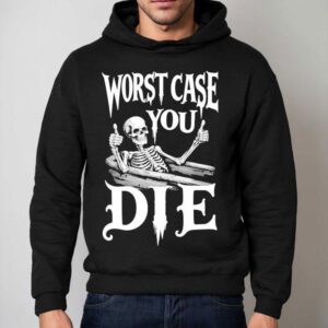 Worst Case You Die Skeleton Hoodie