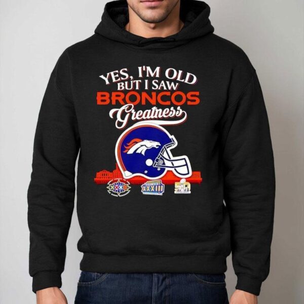 Yes I’m Old But I Saw Denver Broncos Greatness Super Bowl City Skyline Shirt