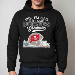 Yes I M Old But I Saw Tampa Bay Buccaneers Greatness Super Bowl City Skyline Hoodie