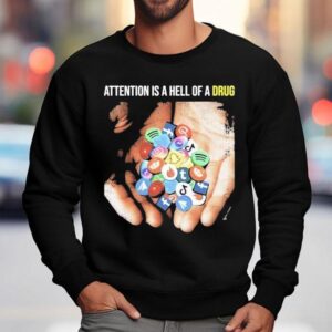 Attention Is A Hell Of A Drug Addictive Sweatshirt