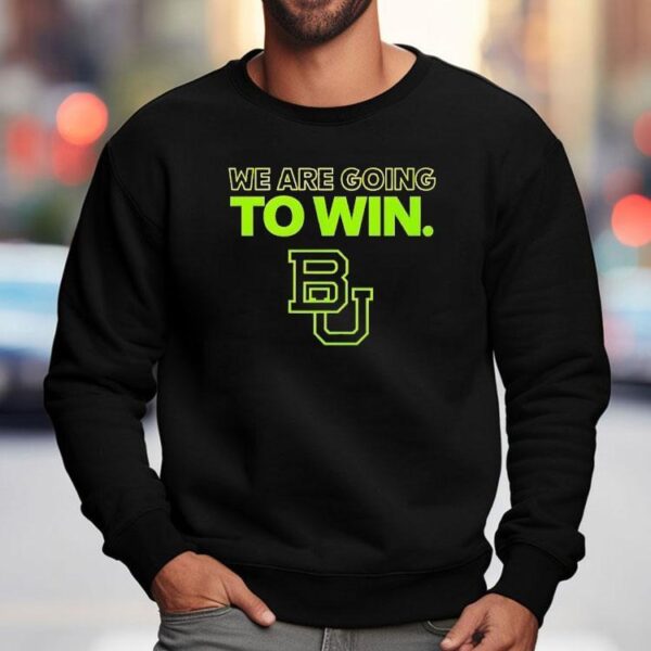 Baylor Football We Are Going To Win 2025 Shirt