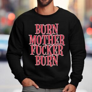 Bloodhound Gang Burn Mother Fucker Burn Sweatshirt