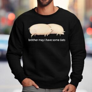 Brother May I Have Some Oats Pings Sweatshirt