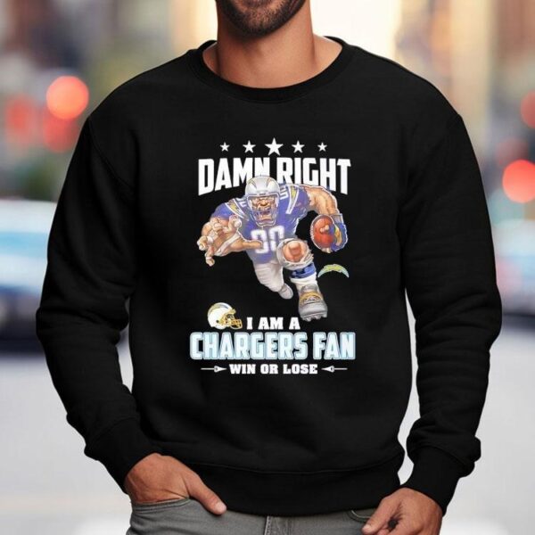 Damn Right I Am A Los Angeles Chargers Fan Win Or Lose Shirt