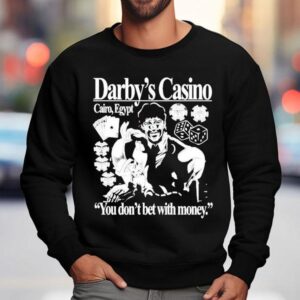 Darby S Casino You Don T Bet With Money Sweatshirt