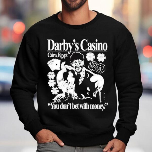 Darby’s Casino You Don’t Bet With Money Shirt