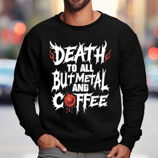 Death To All But Metal And Coffee Shirt