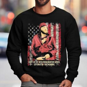 Don T Hit Me With Them Negative Waves So Early In The Morning Sweatshirt