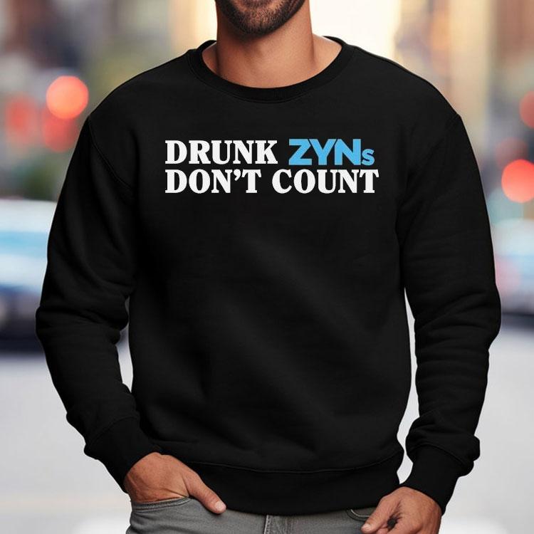 Drunk Zyns Don’t Count Shirt Drunk Zyns Don’t Count Shirt