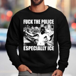 Fuck The Police Especially Ice Anti Fascis Sweatshirt