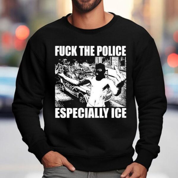 Fuck The Police Especially Ice Anti-fascist Shirt