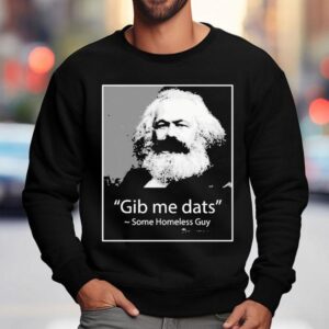 Gib Me Dats Some Homeless Guy Sweatshirt