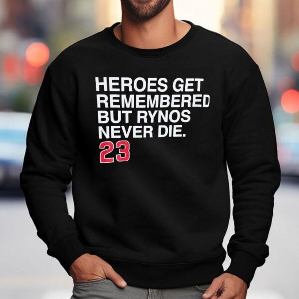 Heroes Get Remembered But Rynos Never Die Ryne Sandberg Chicago Cubs Shirt
