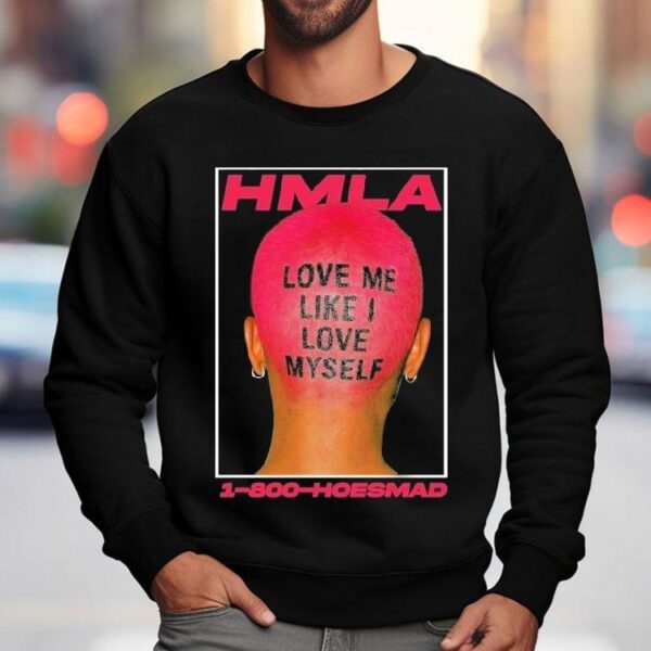 Hoesmad Love Me Like I Love Myself Shirt