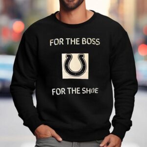 Indianapolis Colts For The Boss For The Shoe Sweatshirt