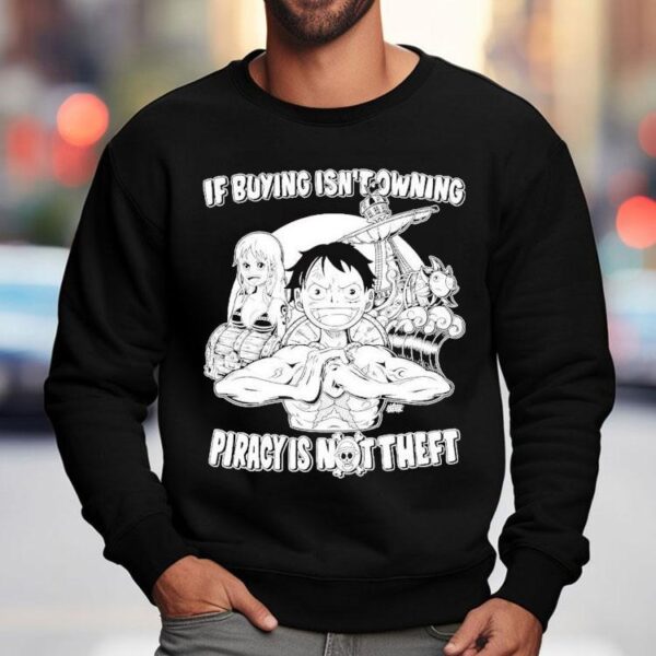 Luffy And Name If Buying Isn’t Owning Then Piracy Is Not Theft Sunny One Piece Shirt