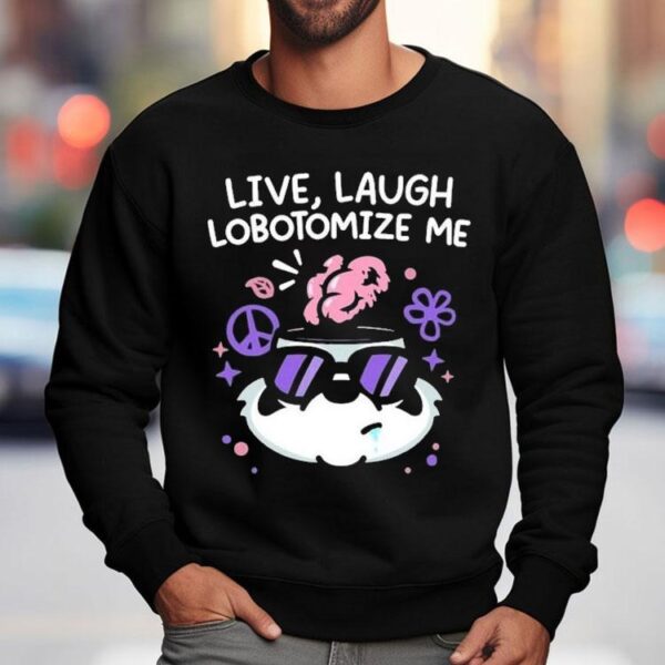 Mandatoryfunday Live Laugh Lobotomize Me Shirt
