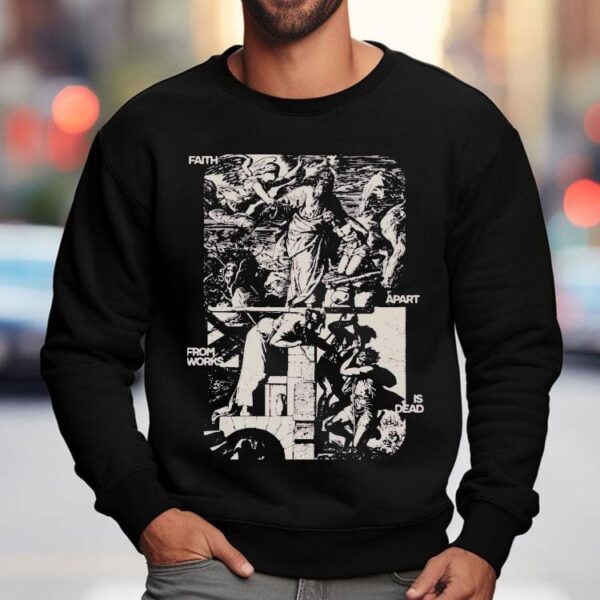 Mercy Culture Faith Apart From Works Is Dead Shirt