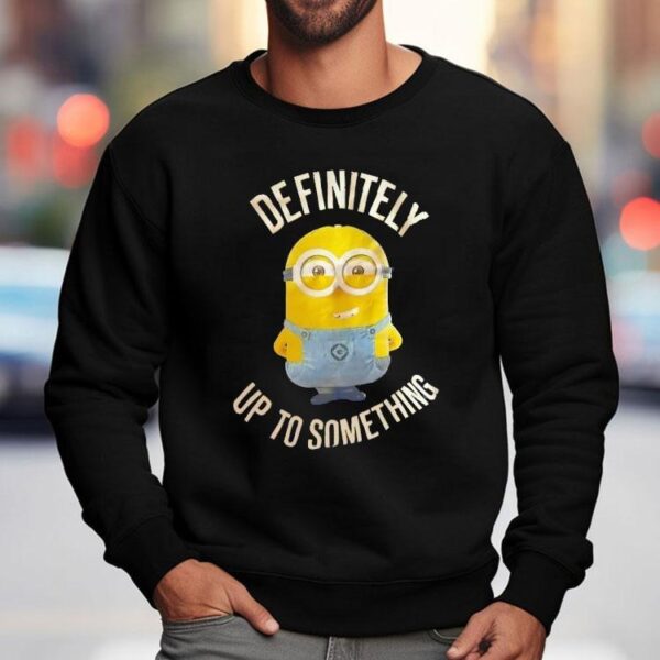 Minions Definitely Up To Something Shirt