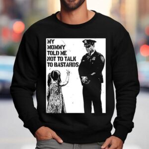 My Mommy Told Me Not Talk To Bastards Anti Fascis Sweatshirt