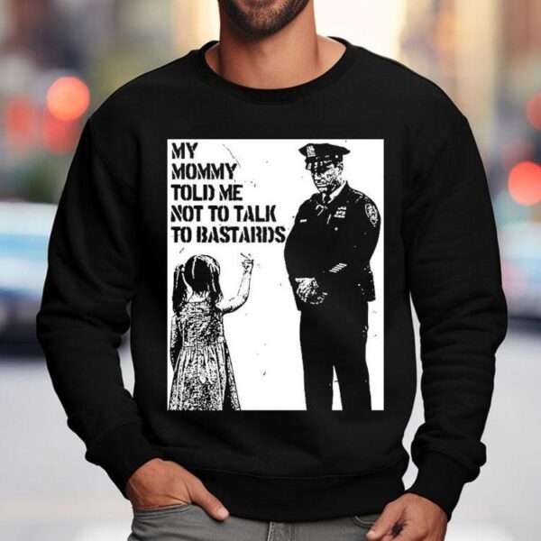My Mommy Told Me Not Talk To Bastards Anti-fascist Shirt