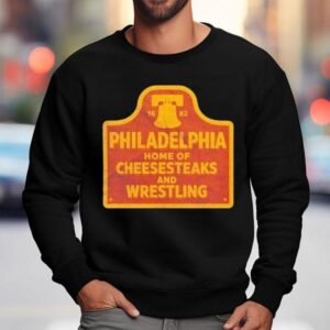 Philadelphia Phillies Cheesesteaks And Wrestling Philly Sweatshirt