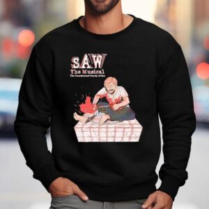 Saw The Musical The Unauthorized Parody Of Saw Shirt 3 Saw The Musical The Unauthorized Parody Of Saw Sweatshirt