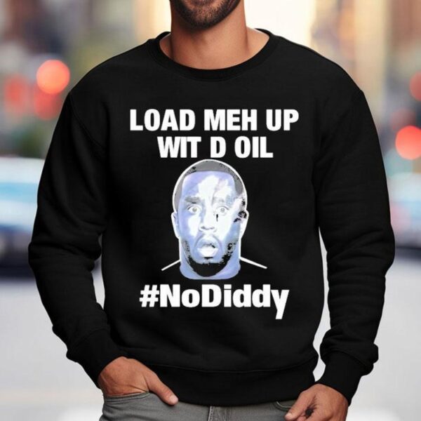 Sean Combs Load Meh Up Wit D Oil No Diddy Shirt