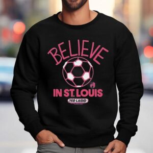 St Louis City Sc Mls X Ted Lasso Believe Sweatshirt