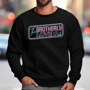 The Brotherly Love Podcast Shirt 3 The Brotherly Love Podcas Sweatshirt