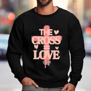 The Cross Love Jesus Loves You Sweatshirt