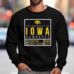 The University Of Iowa Hawkeyes Est Eighn Forty Seven Iowa City Sweatshirt